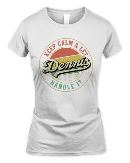 Keep Calm Let Your Name Handle It Retro T-Shirt DENNIS M1-54 / Women's Standard T-Shirt / white