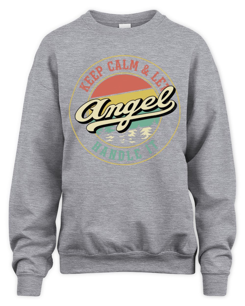 Keep Calm Let Your Name Handle It Retro T-Shirt ANGEL M1-54 / Unisex Sweatshirt / sport grey