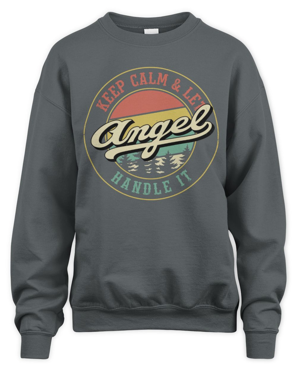 Keep Calm Let Your Name Handle It Retro T-Shirt ANGEL M1-54 / Unisex Sweatshirt / charcoal
