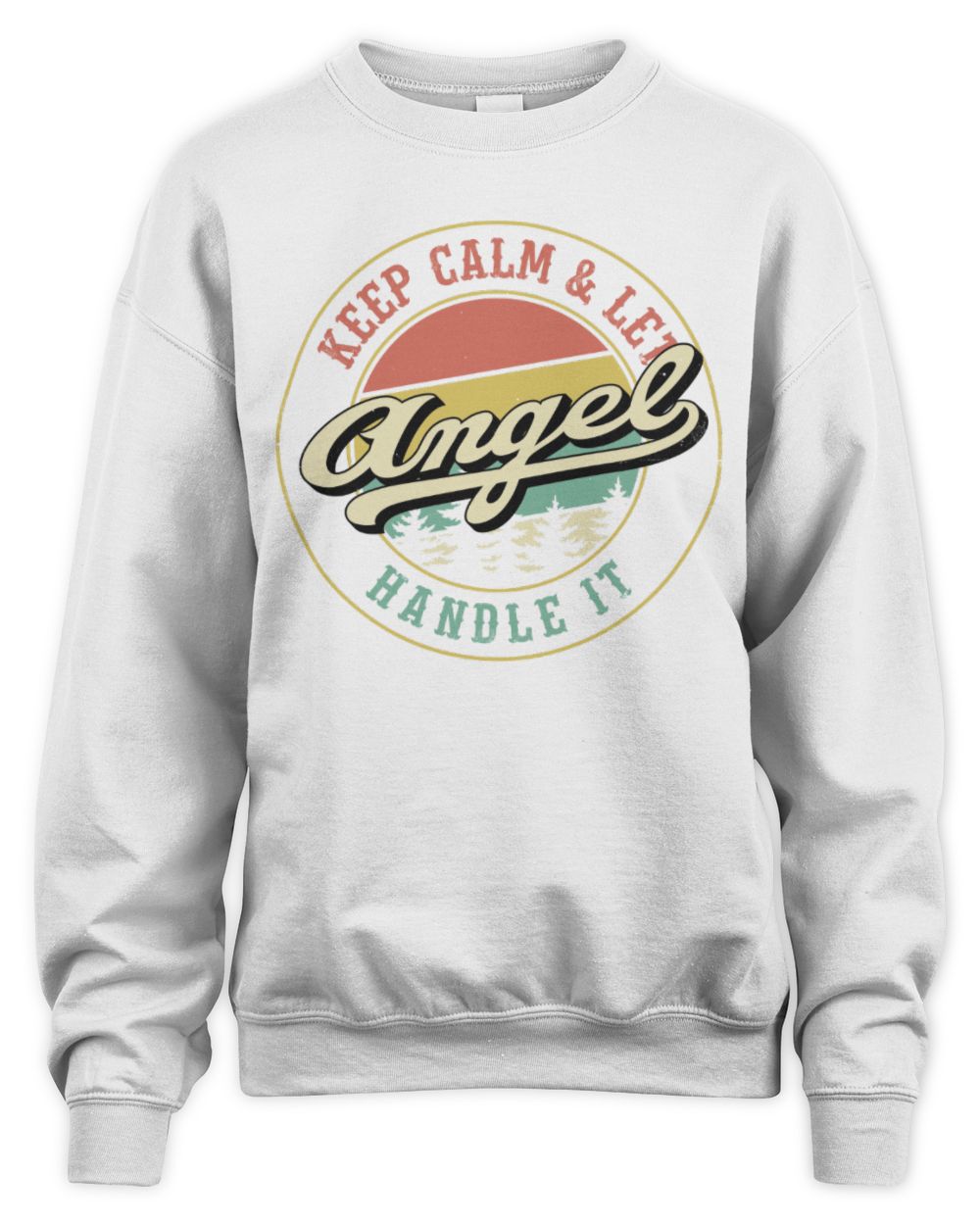 Keep Calm Let Your Name Handle It Retro T-Shirt ANGEL M1-54 / Unisex Sweatshirt / white