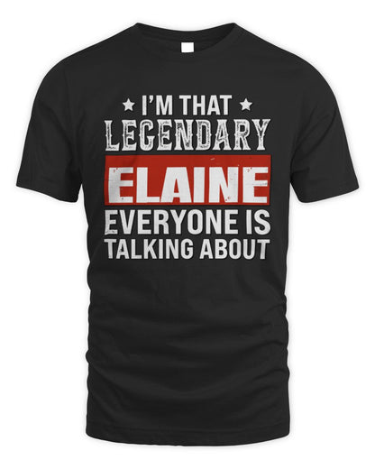 I'm That Legendary Name Everyone Is Talking About Funny Graphic T-Shirt ELAINE M1-73 / Unisex Standard T-Shirt / black