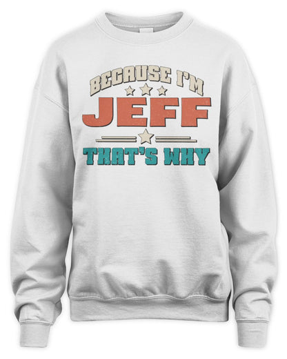 Because I'm Name That's Why Personalized Retro Shirt JEFF-49 / Unisex Sweatshirt / white