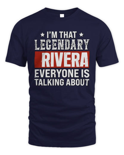 I'm That Legendary Name Everyone Is Talking About Funny Graphic T-Shirt RIVERA M1-73 / Unisex Standard T-Shirt / navy