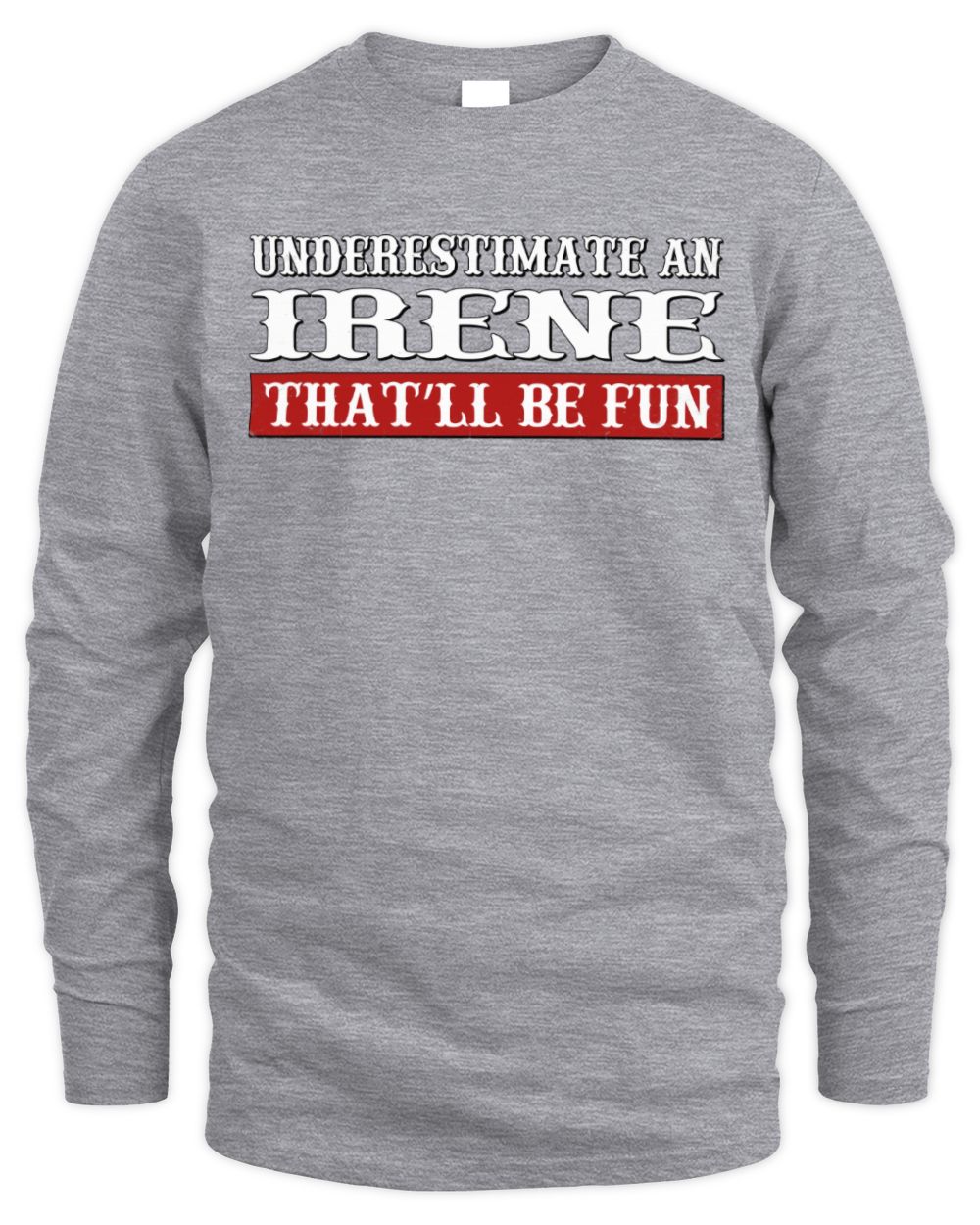 Underestimate Me That'll Be Fun Graphic T-Shirt IRENE M1-69 / Men's Long Sleeved T-Shirt / sport grey
