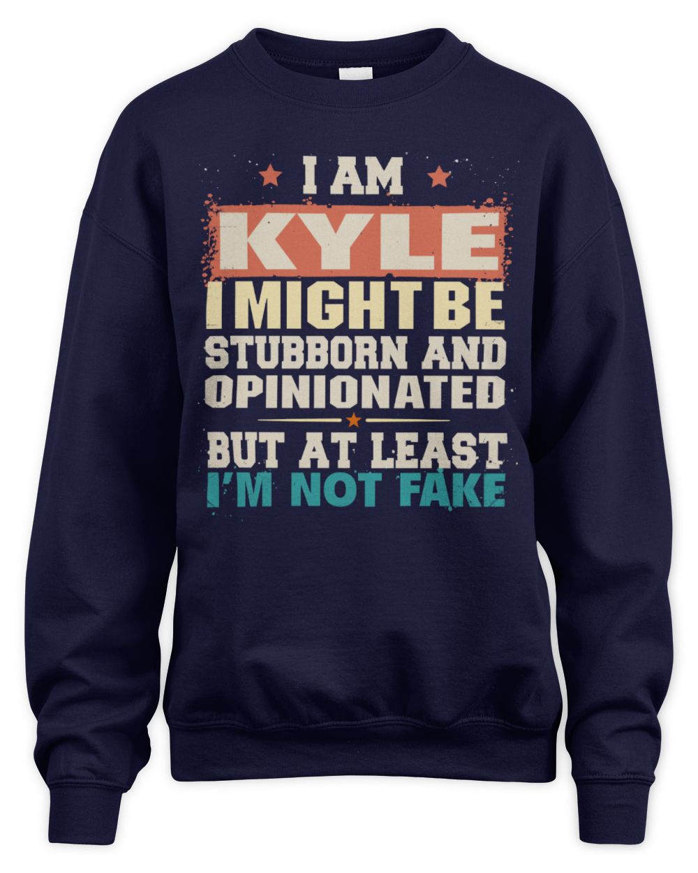 I Am Name I Might Be Stubborn and Opinionated Graphic T-Shirt KYLE M1-72 / Unisex Sweatshirt / navy