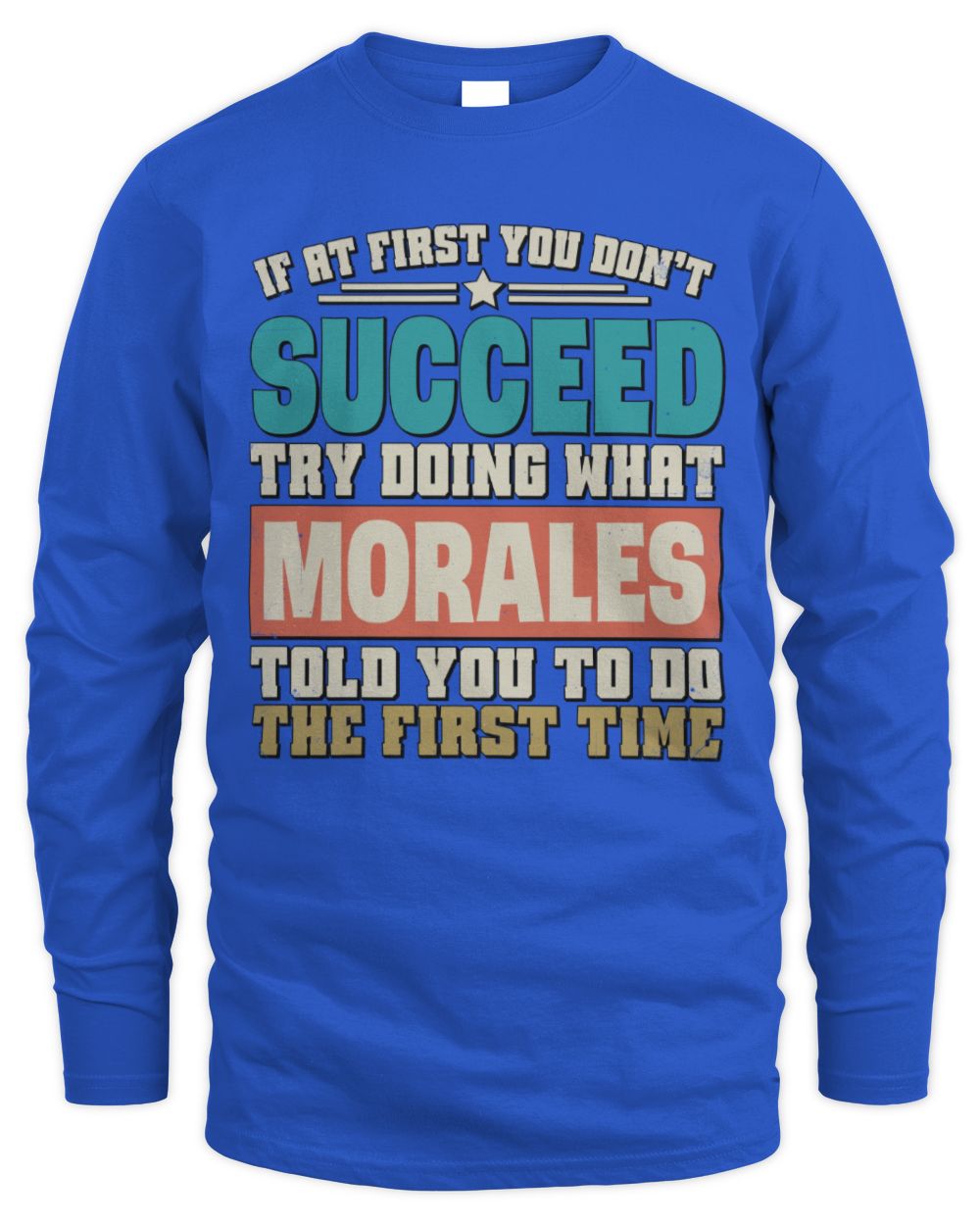 If at First You Don't Succeed Funny Vintage Shirt MORALES M1-53 / Men's Long Sleeved T-Shirt / royal