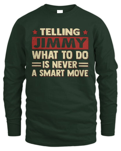 Telling Your Name What to Do Is Never a Smart Move Shirt JIMMY M1-66 / Men's Long Sleeved T-Shirt / forest green