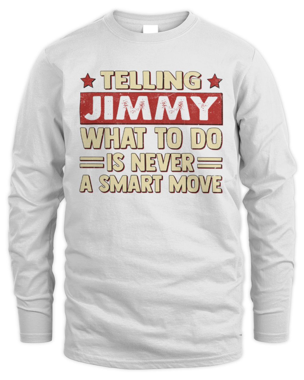 Telling Your Name What to Do Is Never a Smart Move Shirt JIMMY M1-66 / Men's Long Sleeved T-Shirt / white