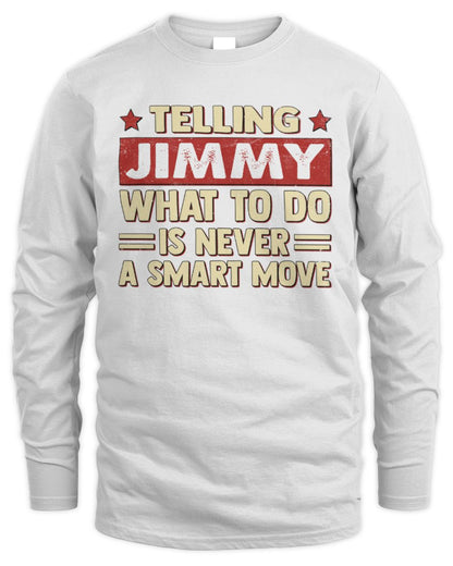 Telling Your Name What to Do Is Never a Smart Move Shirt JIMMY M1-66 / Men's Long Sleeved T-Shirt / white