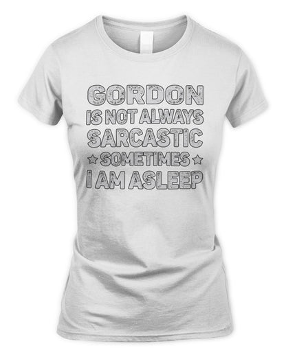 Your Name Is Not Always Sarcastic Funny T-Shirt GORDON M1-62 / Women's Standard T-Shirt / white