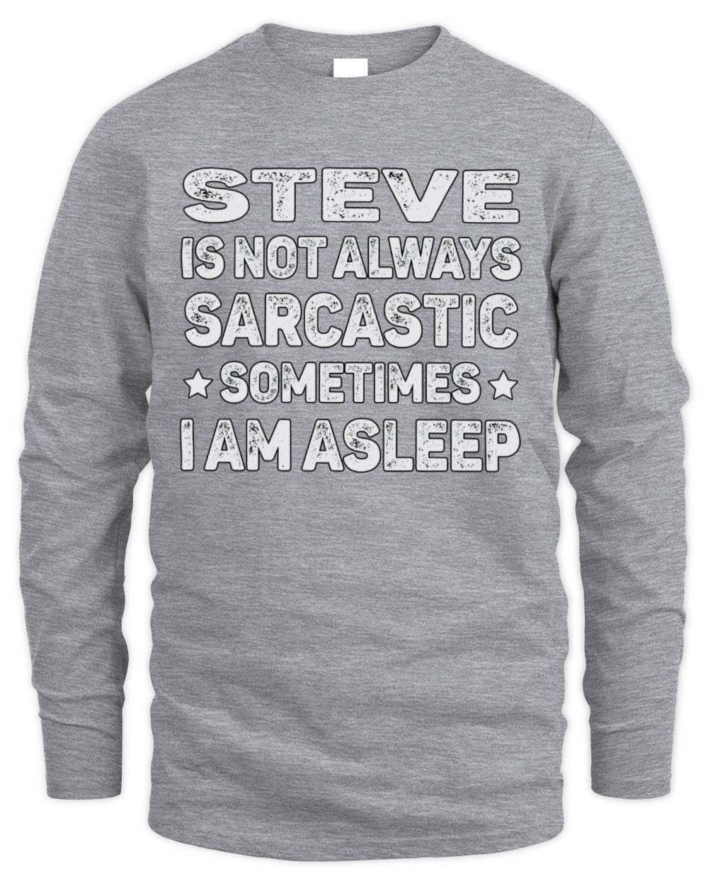 Your Name Is Not Always Sarcastic Funny T-Shirt STEVE M1-62 / Men's Long Sleeved T-Shirt / sport grey
