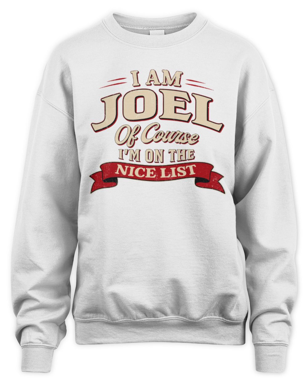 I'm Name Of Course I'm On The Nice List Funny Christmas Shirt JOEL M1-68 / Unisex Sweatshirt / white