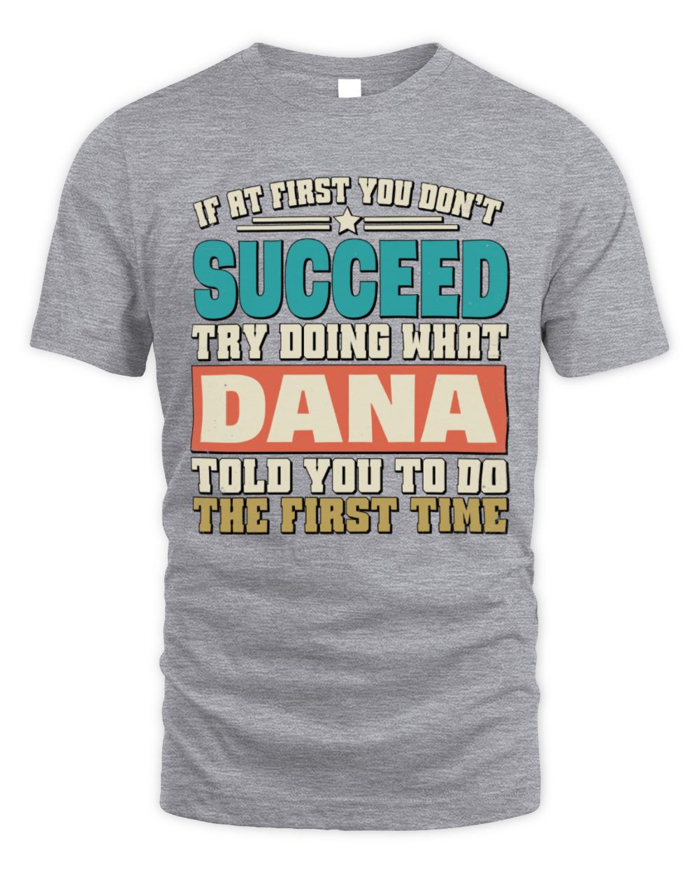 If at First You Don't Succeed Funny Vintage Shirt DANA M1-53 / Unisex Standard T-Shirt / sport grey