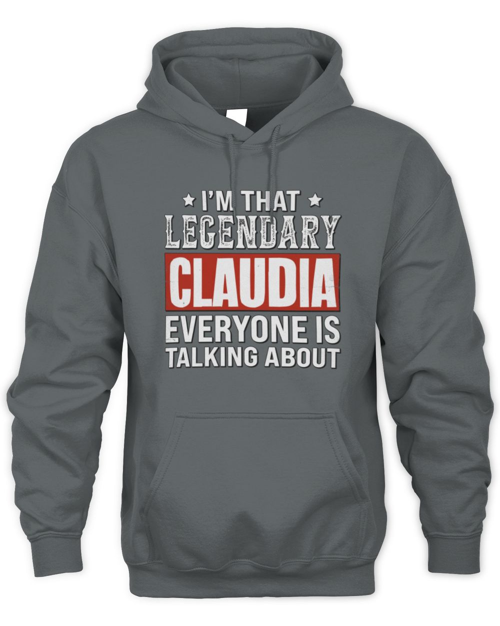 I'm That Legendary Name Everyone Is Talking About Funny Graphic T-Shirt CLAUDIA M1-73 / Unisex Hoodie / charcoal