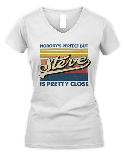 Nobody's Perfect But Your Name Is Pretty Close Retro Shirt STEVE M1-65 / Women's V-Neck T-Shirt / white