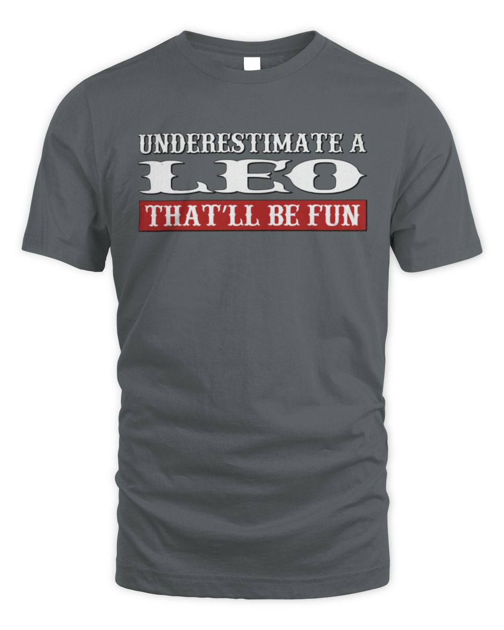 Underestimate Me That'll Be Fun Graphic T-Shirt LEO M1-69 / Unisex Standard T-Shirt / charcoal