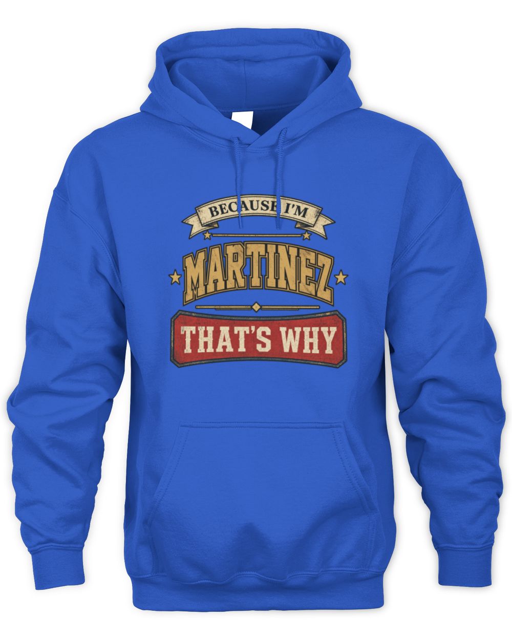 Because I'm Name That's Why Americana T-Shirt MARTINEZ M1-S88 / Unisex Hoodie / royal