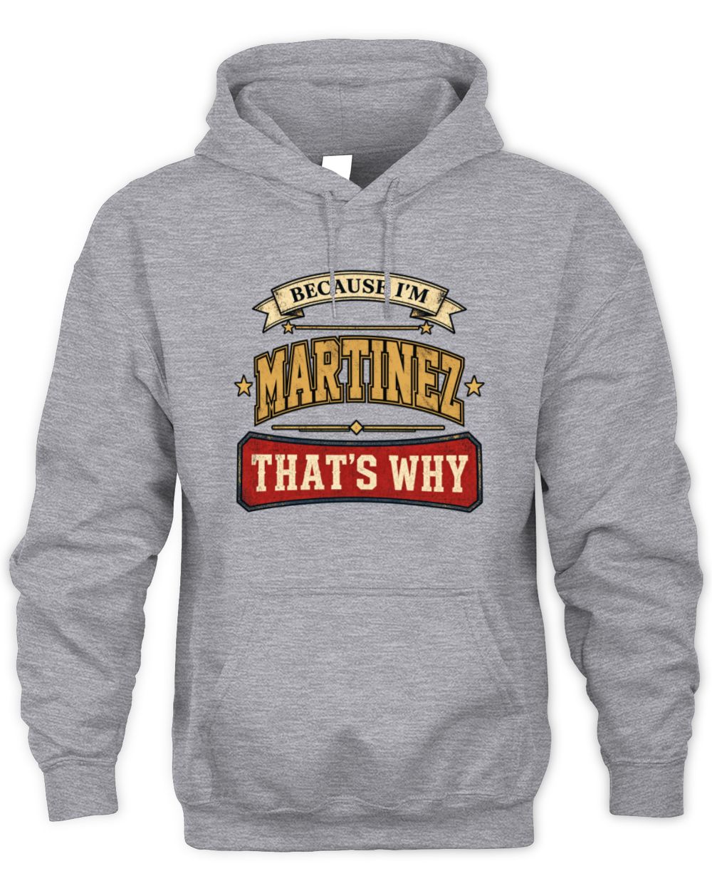 Because I'm Name That's Why Americana T-Shirt MARTINEZ M1-S88 / Unisex Hoodie / sport grey