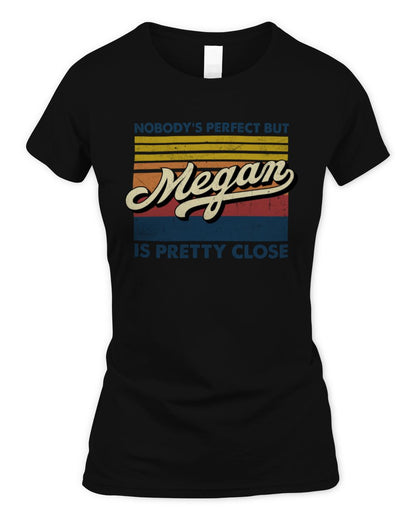 Nobody's Perfect But Your Name Is Pretty Close Retro Shirt MEGAN M1-65 / Women's Standard T-Shirt / black