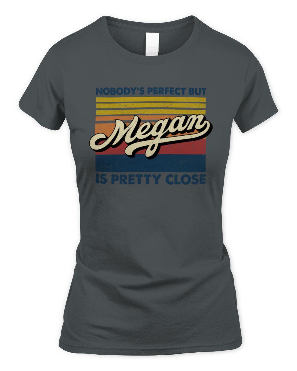 Nobody's Perfect But Your Name Is Pretty Close Retro Shirt MEGAN M1-65 / Women's Standard T-Shirt / charcoal
