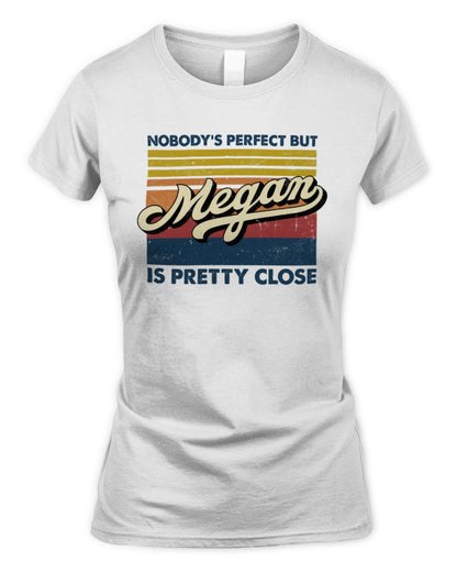 Nobody's Perfect But Your Name Is Pretty Close Retro Shirt MEGAN M1-65 / Women's Standard T-Shirt / white