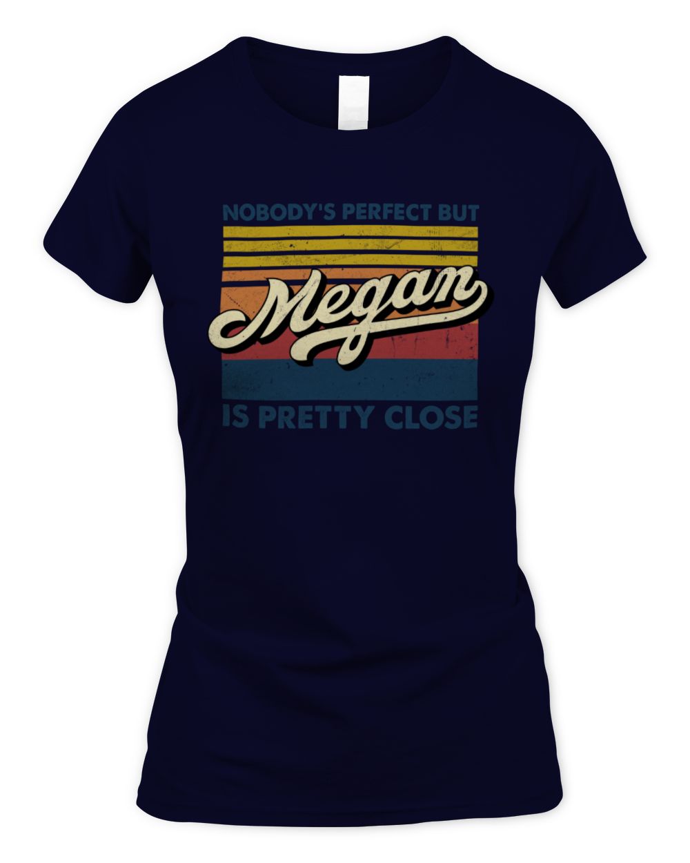 Nobody's Perfect But Your Name Is Pretty Close Retro Shirt MEGAN M1-65 / Women's Standard T-Shirt / navy