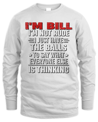 I'm Name I'm Not Rude I Just Have The Balls Funny T-Shirt BILL M1-46 / Men's Long Sleeved T-Shirt / white