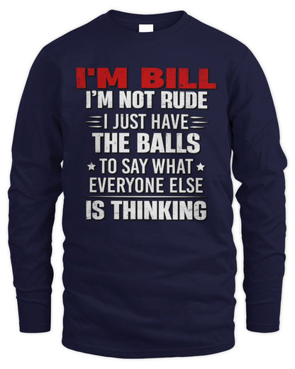 I'm Name I'm Not Rude I Just Have The Balls Funny T-Shirt BILL M1-46 / Men's Long Sleeved T-Shirt / navy