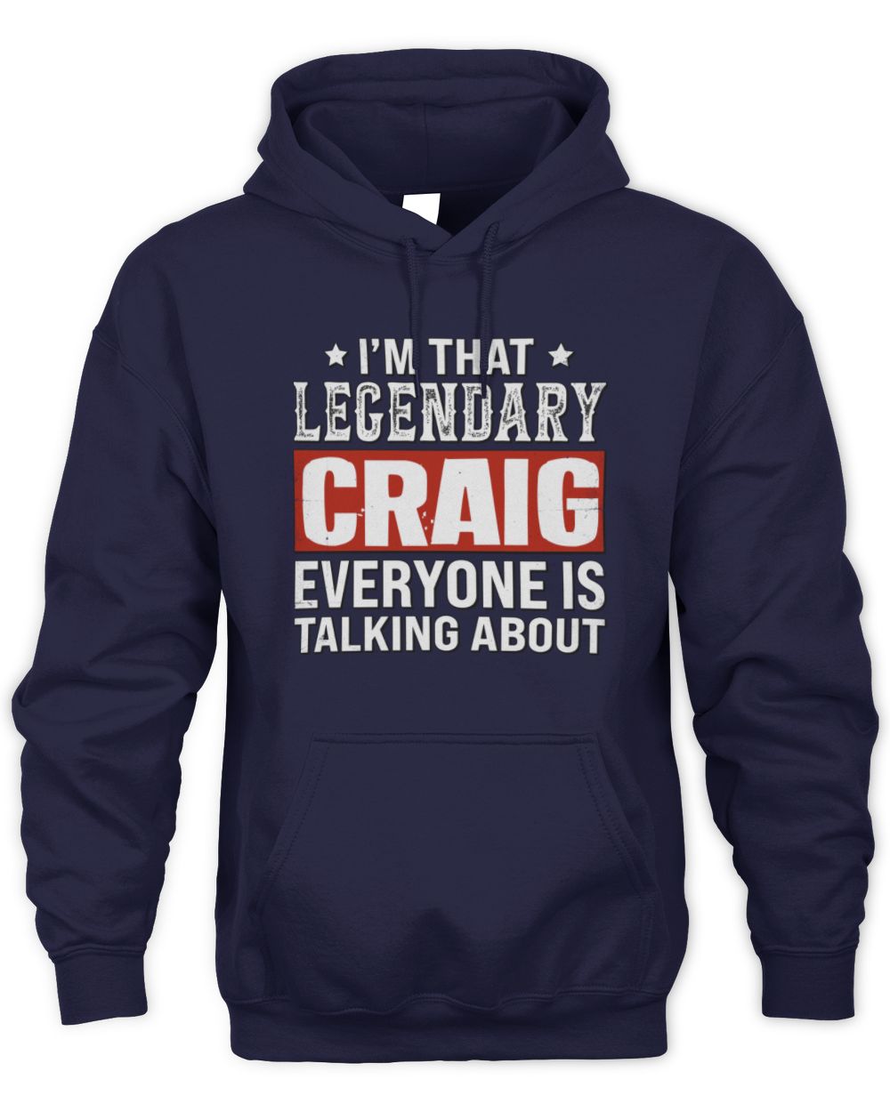 I'm That Legendary Name Everyone Is Talking About Funny Graphic T-Shirt CRAIG M1-73 / Unisex Hoodie / navy