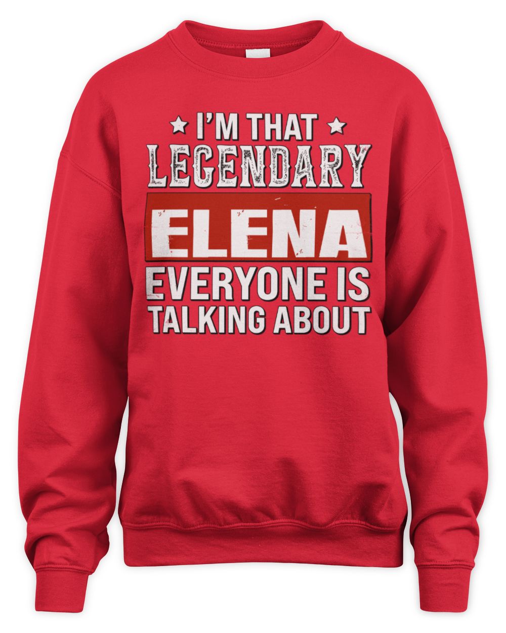 I'm That Legendary Name Everyone Is Talking About Funny Graphic T-Shirt ELENA M1-73 / Unisex Sweatshirt / red