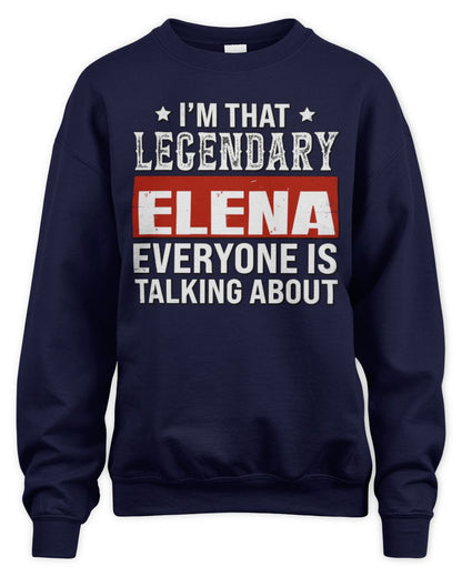 I'm That Legendary Name Everyone Is Talking About Funny Graphic T-Shirt ELENA M1-73 / Unisex Sweatshirt / navy