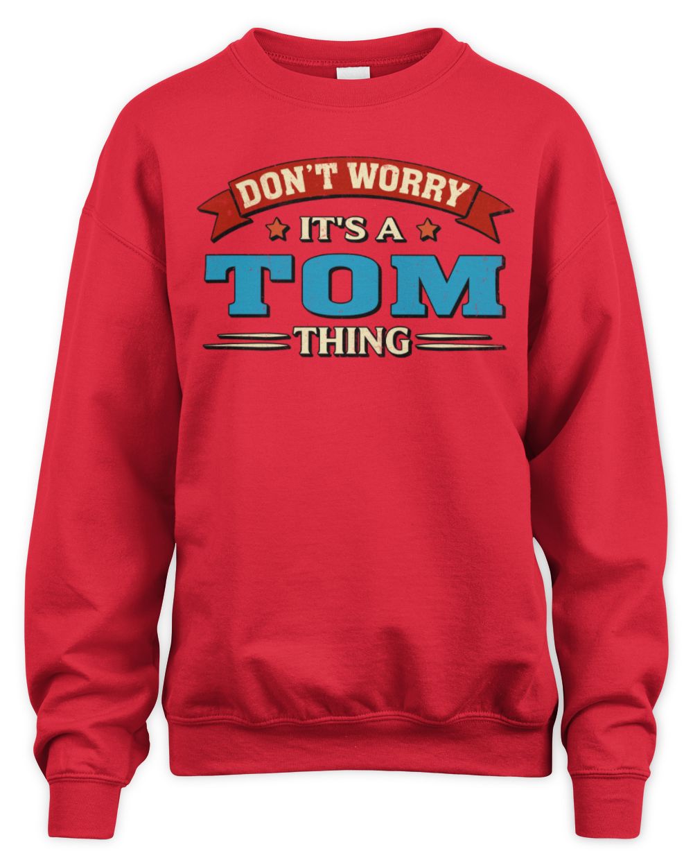 Don't Worry It's a Your Name Thing Funny Retro T-Shirt TOM M1-57 / Unisex Sweatshirt / red