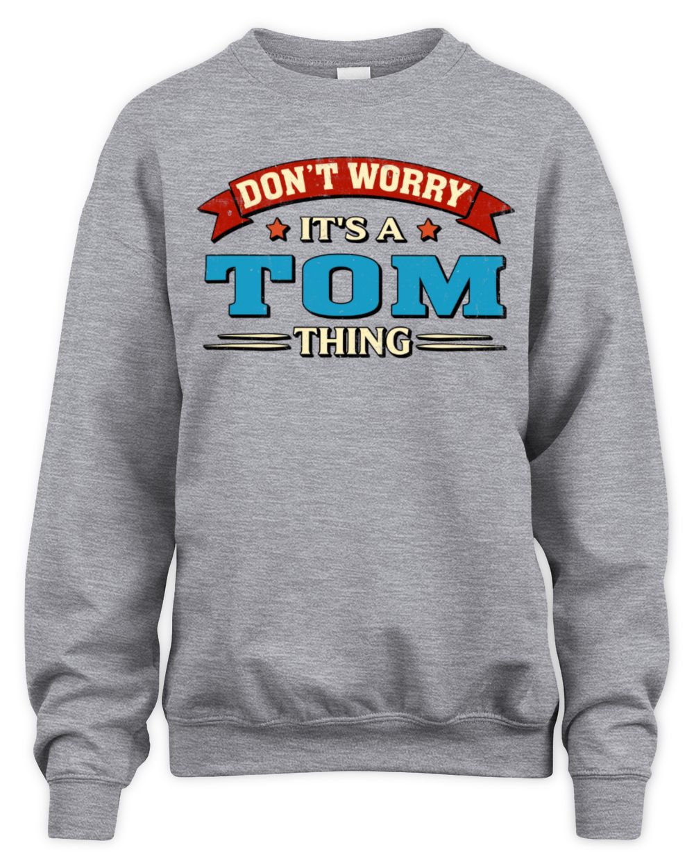 Don't Worry It's a Your Name Thing Funny Retro T-Shirt TOM M1-57 / Unisex Sweatshirt / sport grey