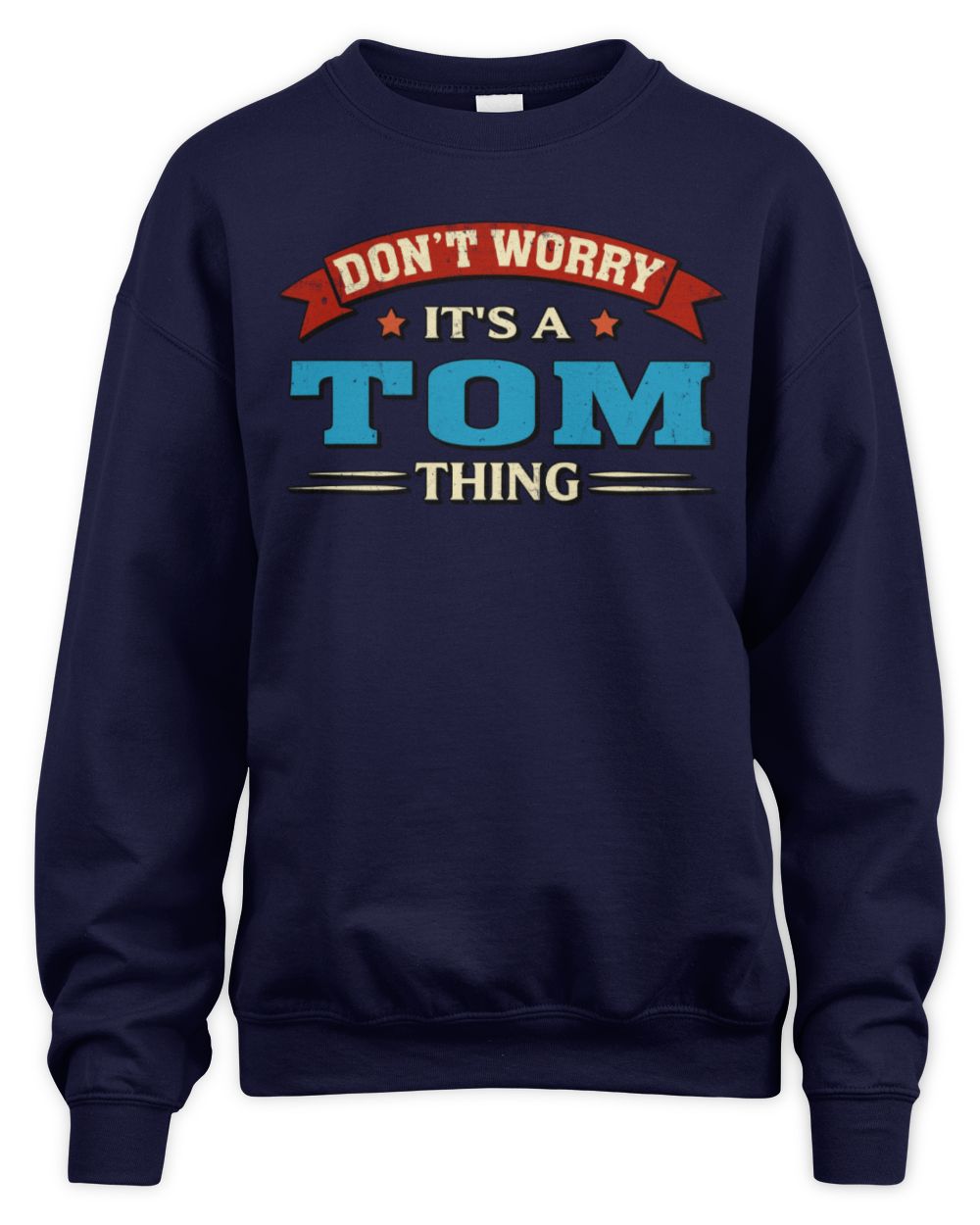 Don't Worry It's a Your Name Thing Funny Retro T-Shirt TOM M1-57 / Unisex Sweatshirt / navy