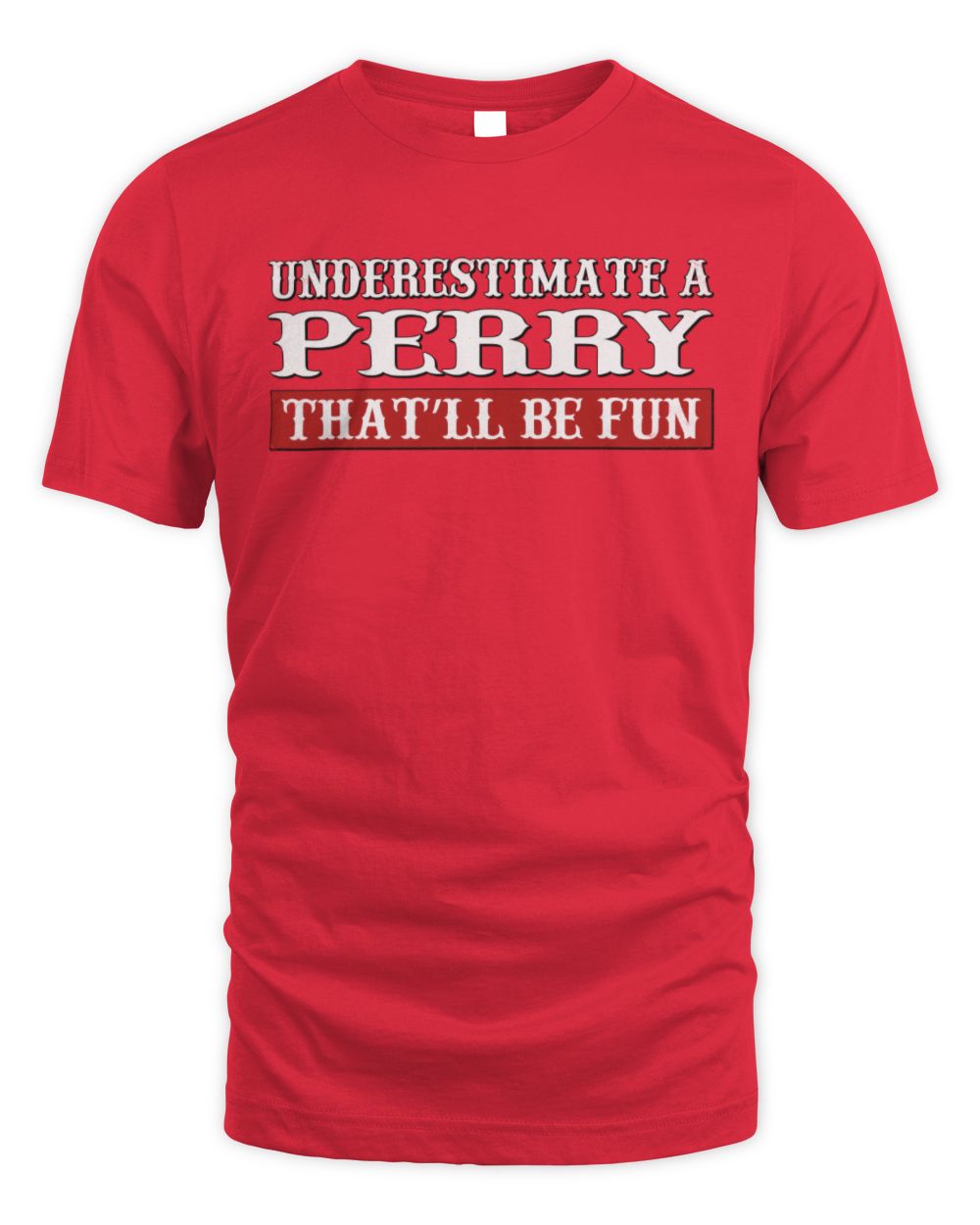 Underestimate Me That'll Be Fun Graphic T-Shirt PERRY M1-69 / Unisex Standard T-Shirt / red
