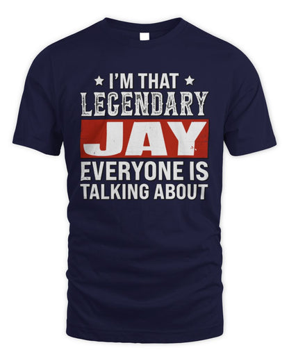 I'm That Legendary Name Everyone Is Talking About Funny Graphic T-Shirt JAY M1-73 / Unisex Standard T-Shirt / navy