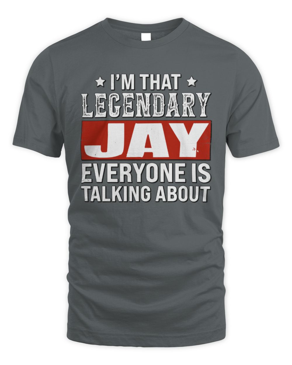 I'm That Legendary Name Everyone Is Talking About Funny Graphic T-Shirt JAY M1-73 / Unisex Standard T-Shirt / charcoal