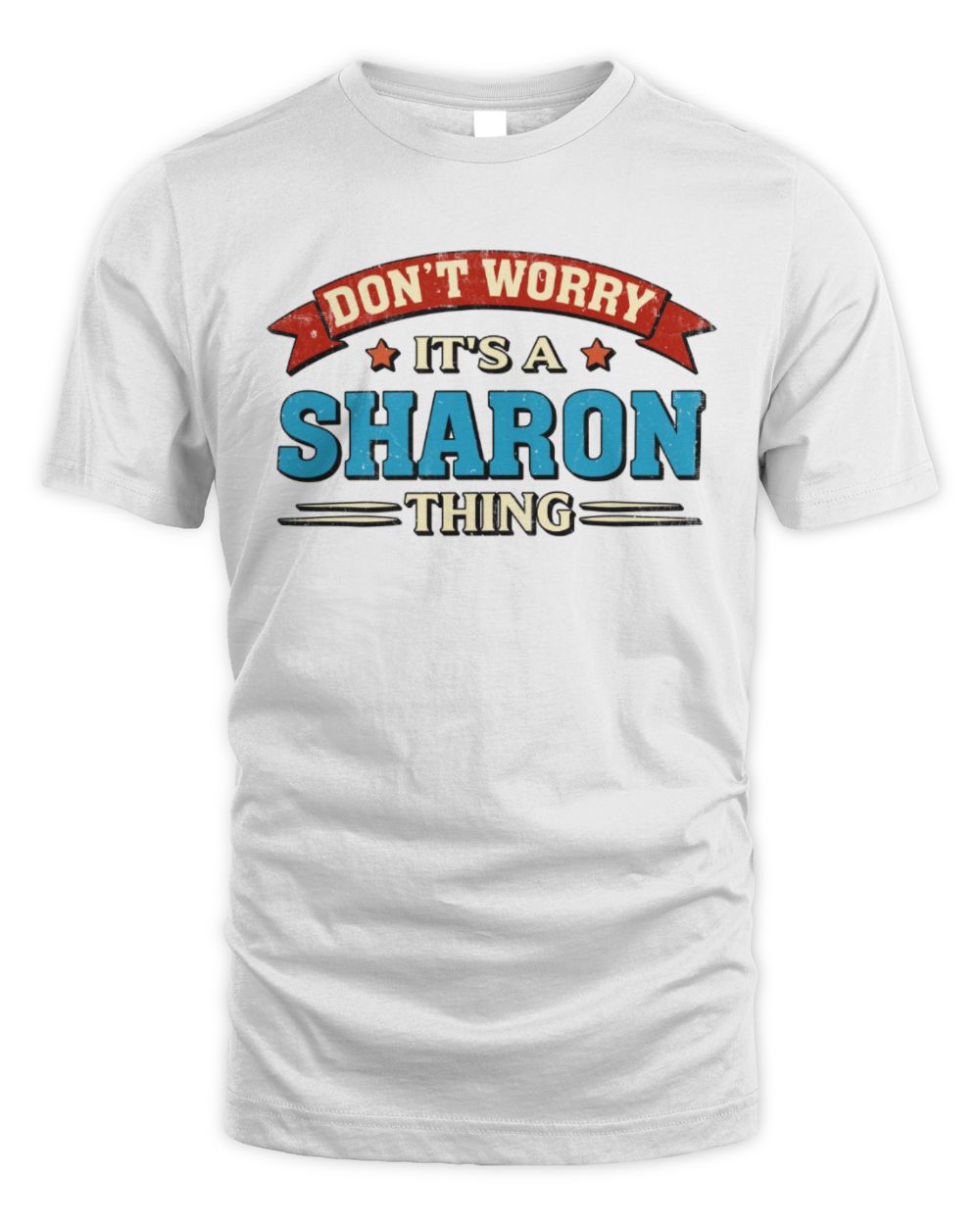 Don't Worry It's a Your Name Thing Funny Retro T-Shirt SHARON M1-57 / Unisex Standard T-Shirt / white