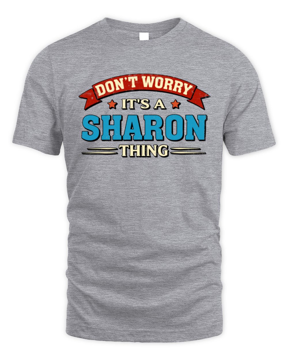 Don't Worry It's a Your Name Thing Funny Retro T-Shirt SHARON M1-57 / Unisex Standard T-Shirt / sport grey