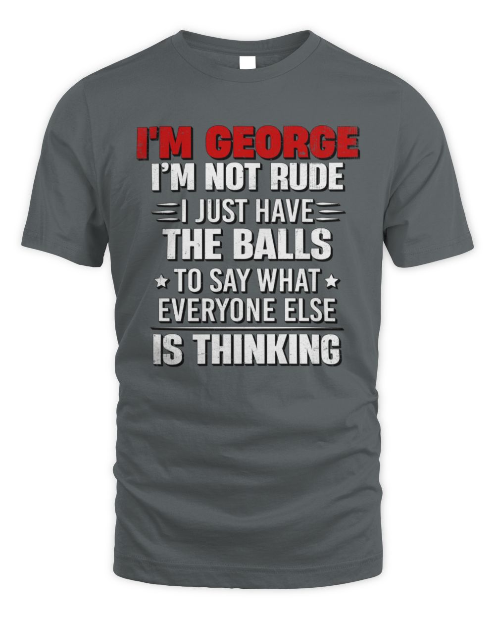 I'm Name I'm Not Rude I Just Have The Balls Funny T-Shirt GEORGE M1-46 / Unisex Standard T-Shirt / charcoal