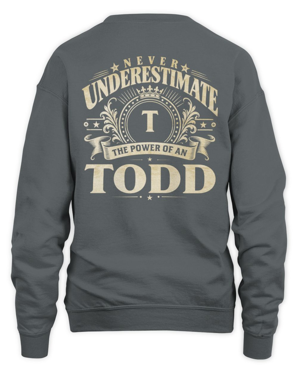 Never Underestimate Your Name Luxury Logo Shirt TODD M1-63 / Unisex Sweatshirt / charcoal