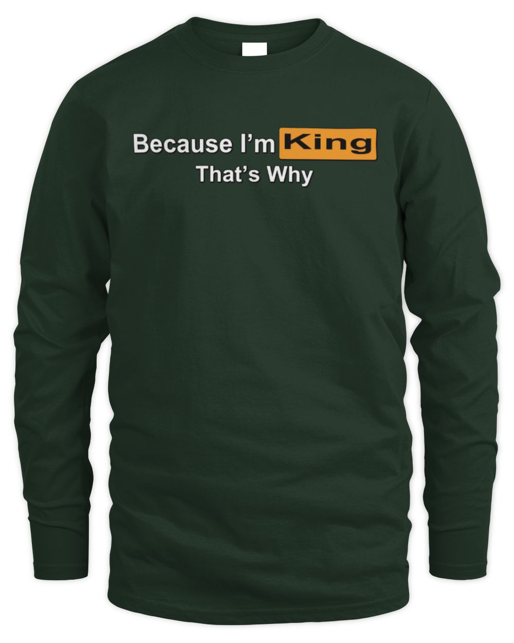 Because I'm Name That's Why Funny Logo T-Shirt KING M1-S87 / Men's Long Sleeved T-Shirt / forest green