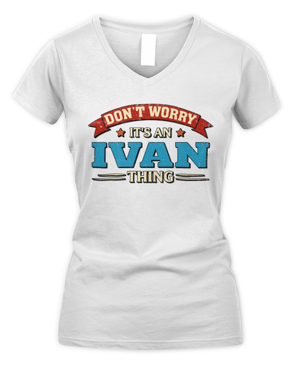 Don't Worry It's a Your Name Thing Funny Retro T-Shirt IVAN M1-57 / Women's V-Neck T-Shirt / white