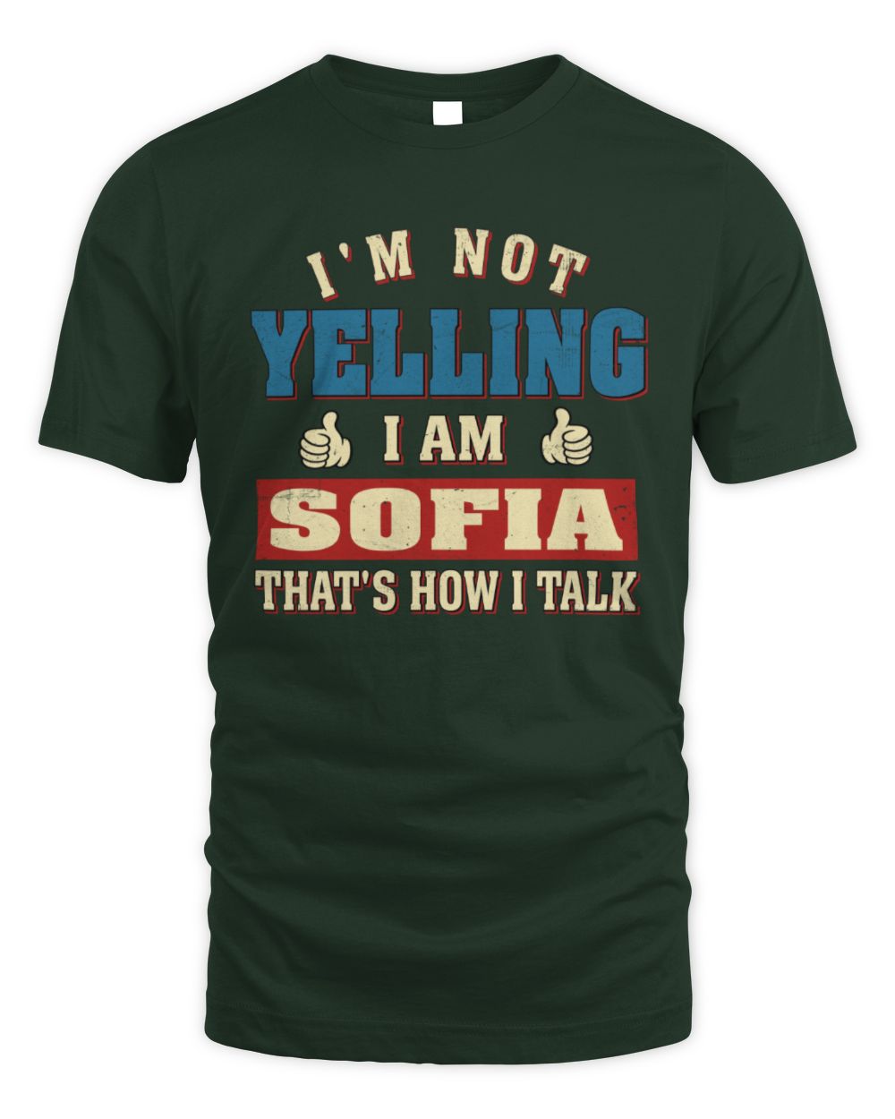I'm Not Yelling I'm Name That's How I Talk Shirt SOFIA M1-67 / Unisex Standard T-Shirt / forest green