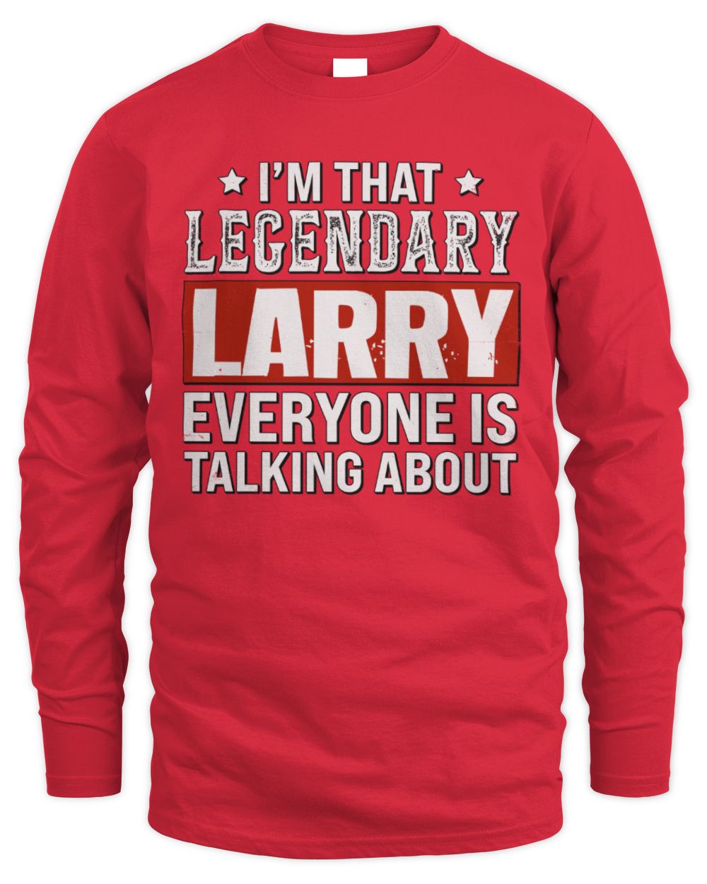 I'm That Legendary Name Everyone Is Talking About Funny Graphic T-Shirt LARRY M1-73 / Men's Long Sleeved T-Shirt / red