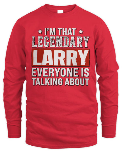 I'm That Legendary Name Everyone Is Talking About Funny Graphic T-Shirt LARRY M1-73 / Men's Long Sleeved T-Shirt / red