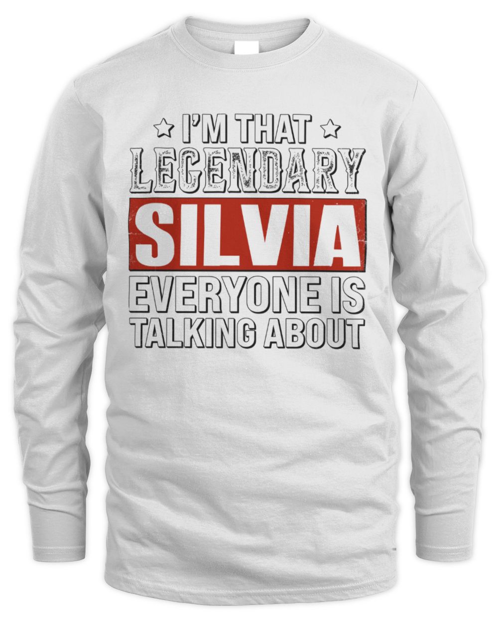 I'm That Legendary Name Everyone Is Talking About Funny Graphic T-Shirt SILVIA M1-73 / Men's Long Sleeved T-Shirt / white