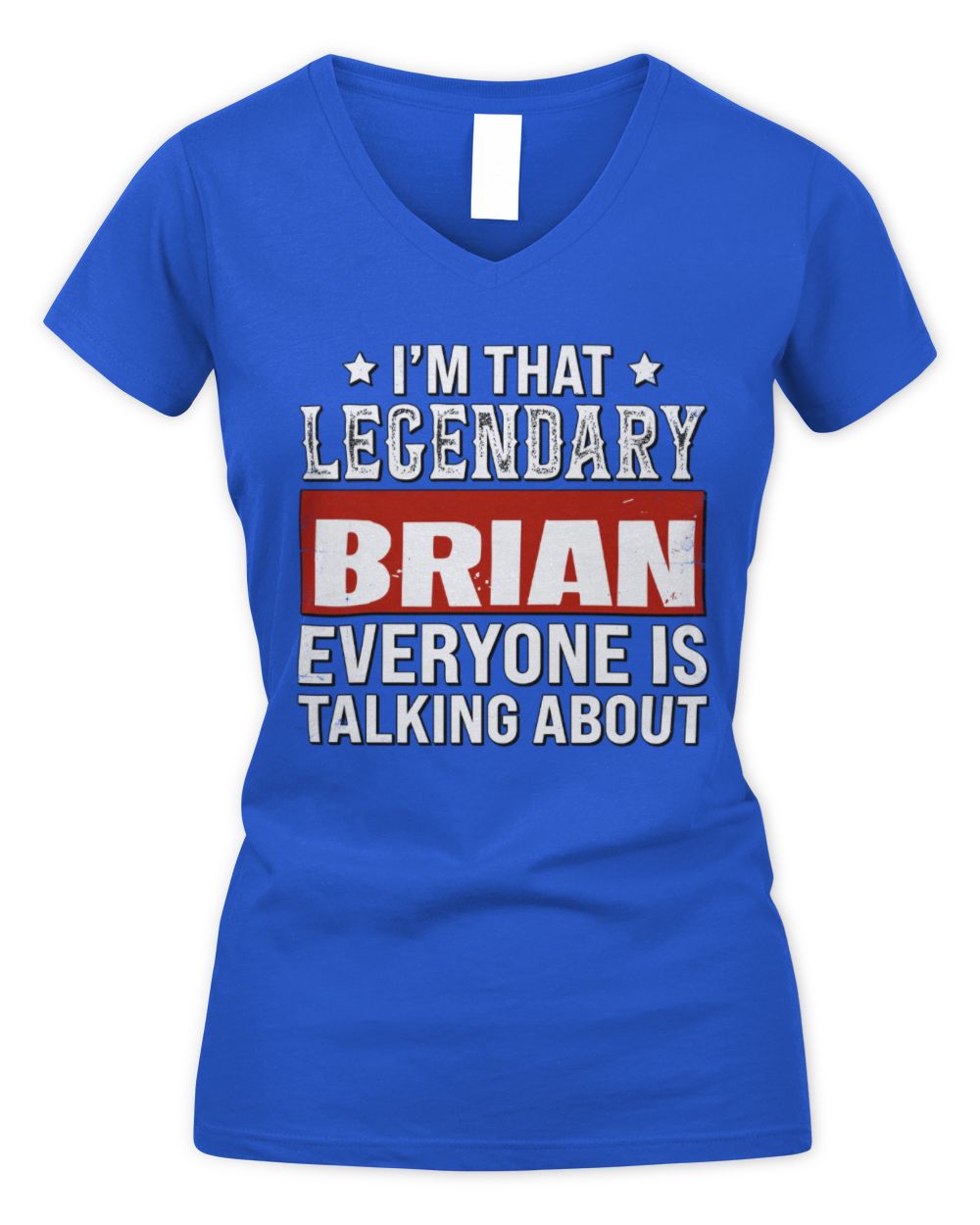 I'm That Legendary Name Everyone Is Talking About Funny Graphic T-Shirt BRIAN M1-73 / Women's V-Neck T-Shirt / royal