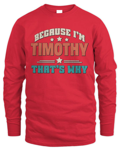 Because I'm Name That's Why Personalized Retro Shirt TIMOTHY-49 / Men's Long Sleeved T-Shirt / red