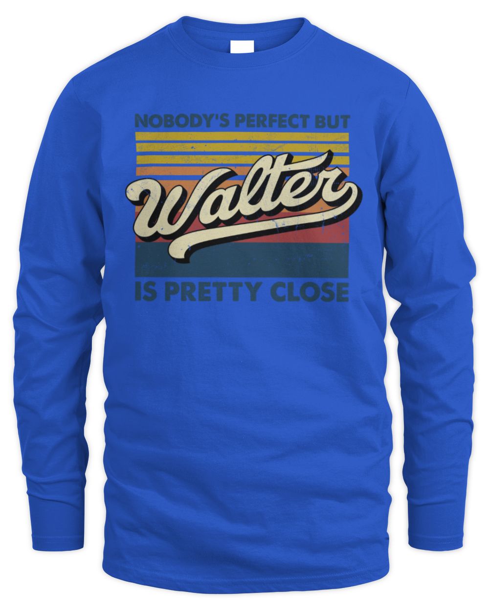 Nobody's Perfect But Your Name Is Pretty Close Retro Shirt WALTER M1-65 / Men's Long Sleeved T-Shirt / royal
